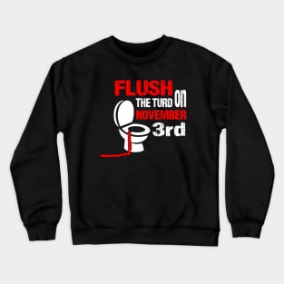 Flush the turd on november third Crewneck Sweatshirt